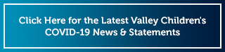 Latest Valley Children's COVID-19 News and Statements button