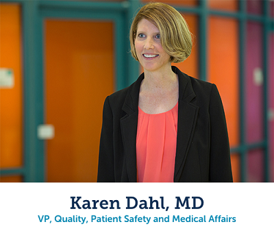 Dr. Karen Dahl, VP, Quality, Patient Safety and Medical Affairs