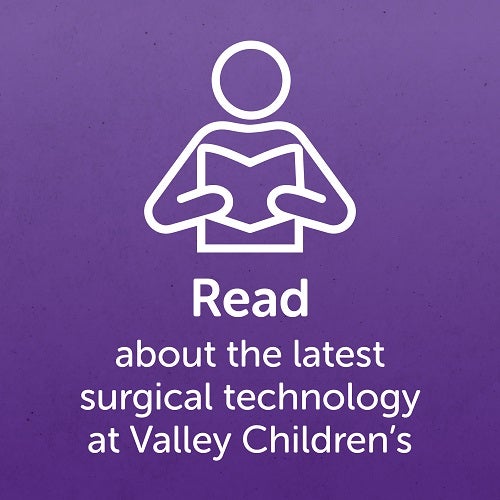 Read about the latest surgical technology at Valley Children's